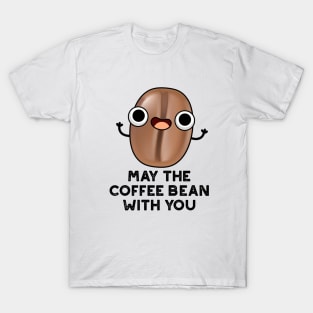 May The Coffee Bean With You Cute Food Pun T-Shirt